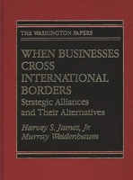 When Businesses Cross International Borders: Strategic Alliances and Their Alternatives 0275945774 Book Cover