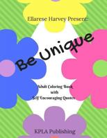 Be Unique - Adult Coloring Book with Self Encouraging Quotes 1943833176 Book Cover