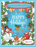Happy Holidays!: A Non-Religious Holiday Coloring & Activity Book for Kids! Connect the numbers and Coloring pages. 8 1/2 x 11 size. 25 coloring and activity non-religious pages 1708723943 Book Cover