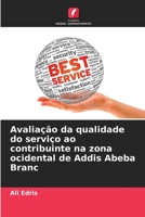 Avaliação da qualidade do serviço ao contribuinte na zona ocidental de Addis Abeba Branc 6206029387 Book Cover