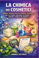 La Chimica dei Cosmetici: Manuale introduttivo alla cosmetica scientifica: INCI, pH cutaneo, emulsioni, detergenti, profumi e stabilità dei prodotti (Italian Edition) B0G7YH3LW7 Book Cover