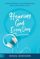 Hearing God Every Day: Understanding the Supernatural Ways God Speaks to Us 076844554X Book Cover