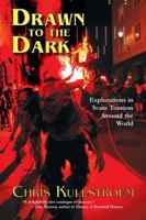 Drawn to the Dark: Explorations in Scare Tourism Around the World 145562294X Book Cover