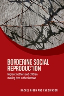 Bordering Social Reproduction: Migrant Mothers and Children Making Lives in the Shadows (Women on the Move) 1526189275 Book Cover