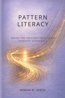 Pattern Literacy: Seeing the Patterns That Shape Everyday Experience B0H8CPKBS8 Book Cover