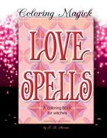 Love Spells: A Coloring Book for Witches - Sacred Geometry Edition 1517768624 Book Cover