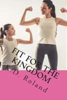 Fit For The Kingdom 1721283293 Book Cover