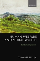 Human Welfare and Moral Worth: Kantian Perspectives 0199252637 Book Cover