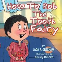 How to Rob the Tooth Fairy 1499032560 Book Cover
