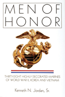 Men of Honor: Thirty-Eight Highly Decorated Marines of World War II, Korea, and Vietnam 0764302477 Book Cover