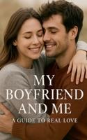 My boyfriend and me a guide to real love B0FSKG2SS1 Book Cover