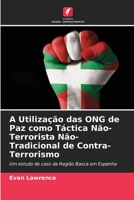 A Utilização das ONG de Paz como Táctica Não-Terrorista Não-Tradicional de Contra-Terrorismo 620567677X Book Cover