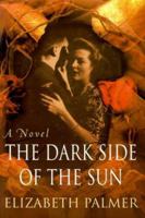 The Dark Side of the Sun: A Novel 0312261411 Book Cover