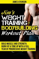 Jim's Weight Training & Bodybuilding Workout Plan: Build muscle and strength, burn fat & tone up with a full year of progressive weight training workouts Build muscle and strength, burn fat & tone up  0993279104 Book Cover