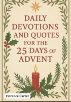 Daily devotions and quotes for the 25 days of advent: A Family Devotional with Scripture, Reflections, and Inspiration to Celebrate Christmas B0FTW4STD2 Book Cover
