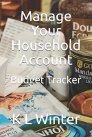 Manage Your Household Account: Budget Tracker 1697688071 Book Cover