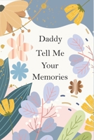 Daddy, Tell Me Your Memories: A Father's Guided Life Story Journal To Fill In And Give Back B095PH8QLT Book Cover