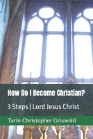 How Do I Become Christian?: 3 Steps Lord Jesus Christ B0BPW5ZM94 Book Cover