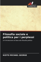 Filosofia sociale e politica per i perplessi: Un'introduzione di base alla filosofia politica 6202785713 Book Cover