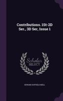 Contributions. 1St-2D Ser., 3D Ser, Issue 1 1145961770 Book Cover