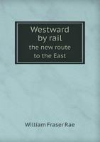 Westward by Rail: The New Route to the East (The Far Western Frontier) 1566191378 Book Cover