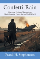 Confetti Rain: Historical Fiction of Escape from Nazi-Occupied France during World War II 1977282822 Book Cover