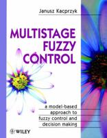 Multistage Fuzzy Control: A Model-Based Approach to Fuzzy Control and Decision Making 047196347X Book Cover