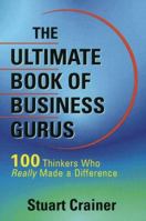 The Ultimate Book of Business Gurus: 110 Thinkers Who Really Made a Difference (Ultimate Business Series) 0814404480 Book Cover