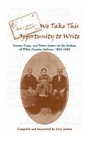 We Take This Opportunity to Write: Sexton, Coon and Porter Letters to the Jordans of White County, Indiana, 1844-1862 0788434020 Book Cover