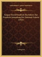 Kaspar David Friedrich Ein Fuhrer Zur Friedrich-Sammlung Der National-Galerie 1120307376 Book Cover