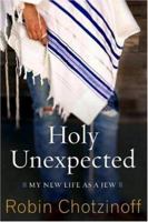 Holy Unexpected: My New Life As a Jew 1586483080 Book Cover