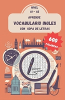 Aprende VOCABULARIO Ingles con Sopa de letras NIVEL A1-A2: 600 Palabras B0CR8HVY9N Book Cover