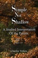 Simple Not Shallow: A Studied Interpretation of the Psalms: Psalms 1-25: Simple Not Shallow: A Studied Interpretation of the Psalms: Psalms 1-25 0999636804 Book Cover