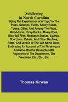 Soldiering in North Carolina; Being the experiences of a 'typo' in the pines, swamps, fields, sandy roads, towns, cities, and among the fleas, wood-ti 9357967869 Book Cover