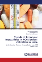 Trends of Economic Inequalities in RCH Services Utilization in India 3659544671 Book Cover