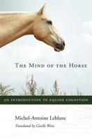 The Mind of the Horse: An Introduction to Equine Cognition 0674724968 Book Cover