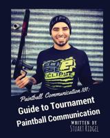 Paintball Communication 101: A Guide to Tournament Paintball Communication 1542682398 Book Cover