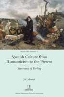 Spanish Culture from Romanticism to the Present: Structures of Feeling 1781889333 Book Cover
