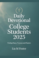 Daily Devotional for College Students 2025: Finding Peace, Purpose and Passion B0FPFFT8Z1 Book Cover