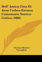 Dell' Antica Citta Di Arna Umbro-Etrusca Comentario Storico-Critico (1800) 1247435067 Book Cover