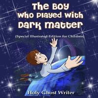 The Boy Who Played with Dark Matter 1481096494 Book Cover