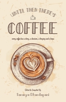 Until Then There's Coffee: Every coffee has a story, a decision, a longing and a hope 8194821940 Book Cover