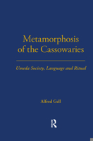 Metamorphosis of the Cassowaries: Umeda Society, Language and Ritual OUT OF PRINT SEE ISBN 184520705X (London School of Economics Monographs on Social Anthropology) 184520705X Book Cover