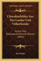 Charakterbilder Aus Der Lander Und Volkerkunde: Kultur Und Sittengeschichtliche Skizzen (1865) 116103238X Book Cover