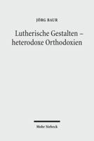 Lutherische Gestalten - Heterodoxe Orthodoxien: Historisch-Systematische Studien 3161503848 Book Cover