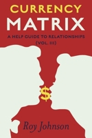 Currency Matrix - A Help Guide to Relationships: Vol.III B0CR5PYDGM Book Cover