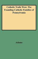 Catholic Trails West: Founding Catholic Families of Pennsylvania/No 47 0806312122 Book Cover