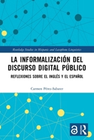 La Informalizaciaon del Discurso Digital Paublico: Reflexiones Sobre El Inglaes Y El Espaanol 1032684615 Book Cover