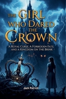 THE GIRL WHO DARED THE CROWN: A Royal curse, Forbidden Fate, and a kingdom on the Brink B0FNDKF4B5 Book Cover