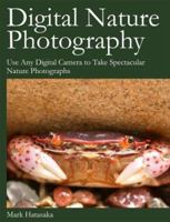 Digital Nature Photography: Use Any Digital Camera to Take Spectacular Nature Photographs 0974512109 Book Cover
